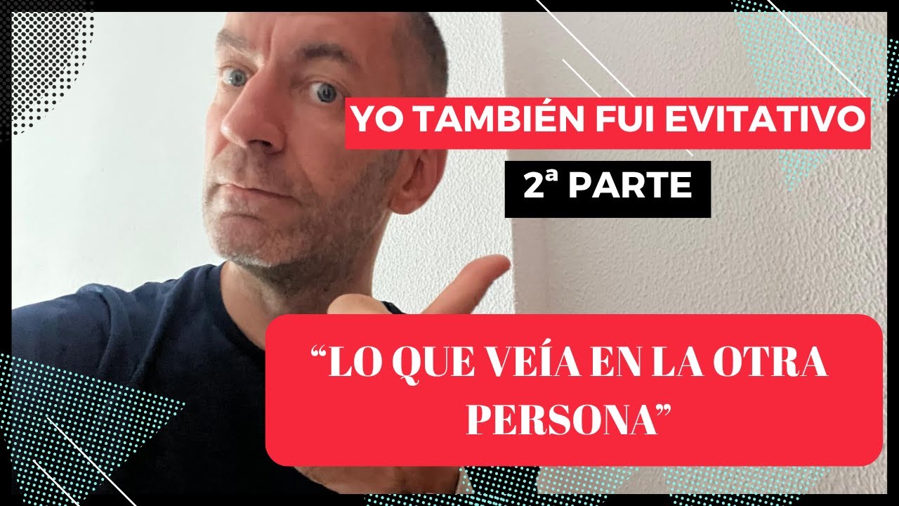 Cómo yo veía a esa persona, siendo alguien EVITATIVO. Mi Testimonio 2ª Parte.