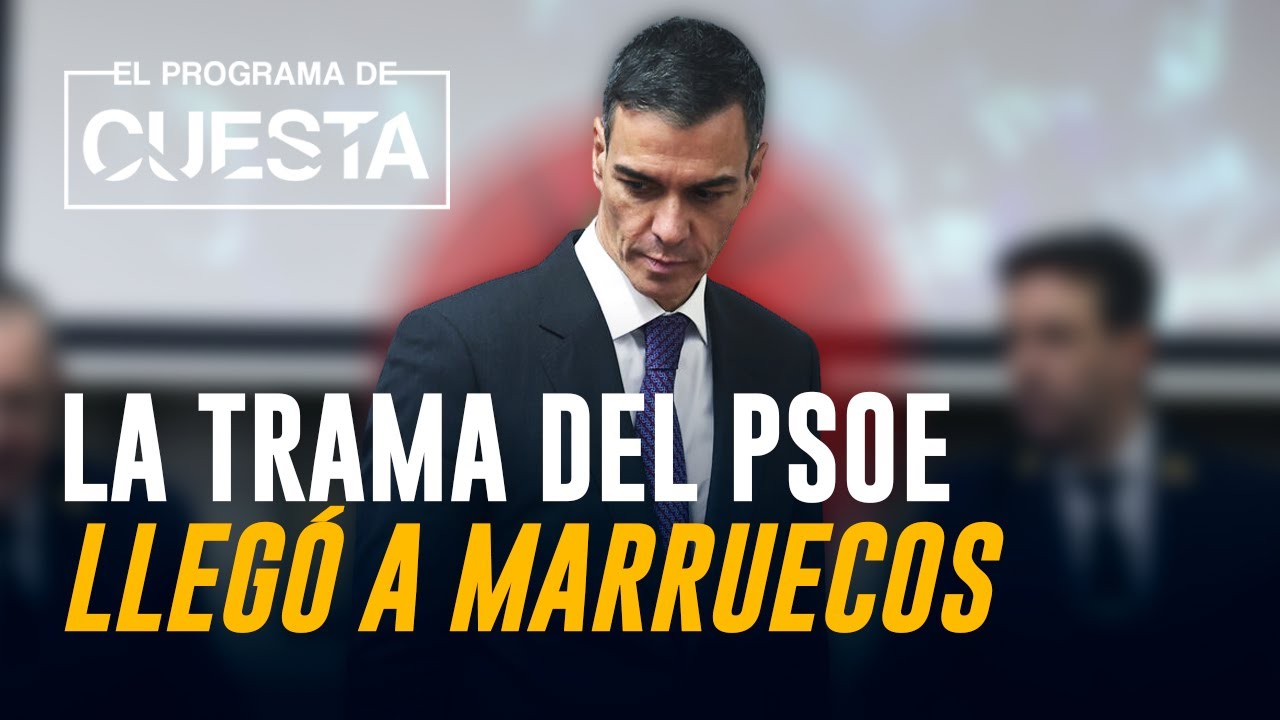 La trama del PSOE también operó en Marruecos: los contactos con Sánchez