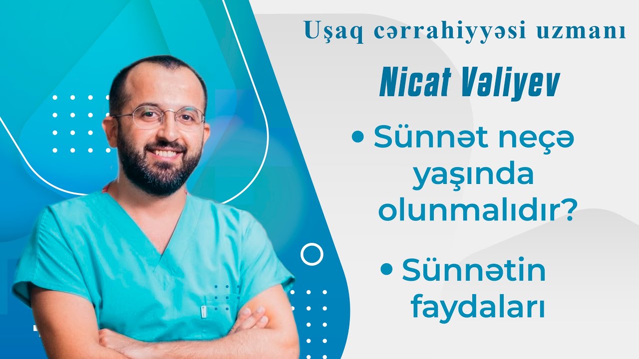 S&uuml;nnət ne&ccedil;ə yaşında olunmalıdır? ( Uşaq cərrahiyyəsi uzmanı Nicat Vəliyev )