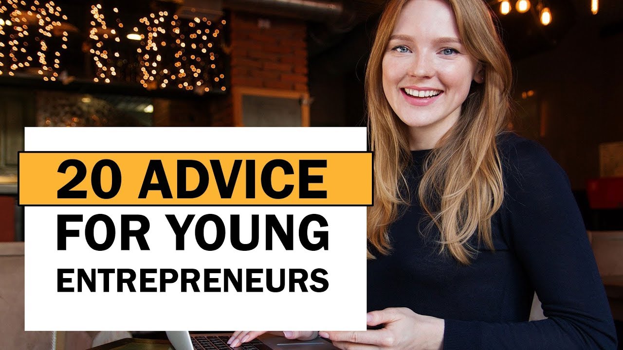 20 Advice to a Young Entrepreneurs that Many of You Need