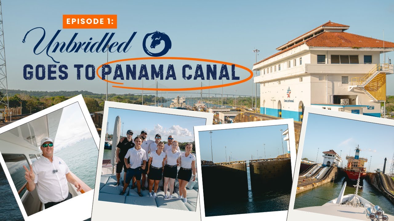 EPISODE 1: The Panama Canal Crossing with M/Y UNBRIDLED