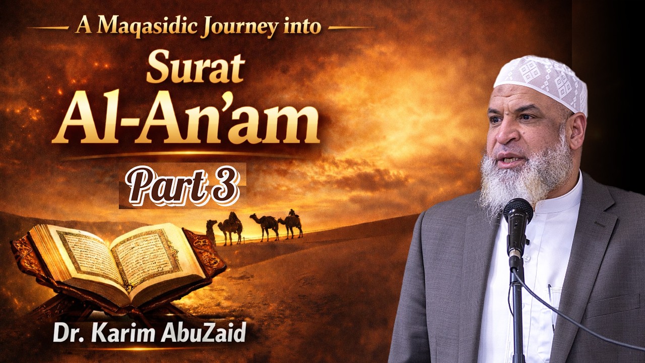A Maqasidic Journey into Surat Al-An'am Part 3 || Dr. Karim AbuZaid