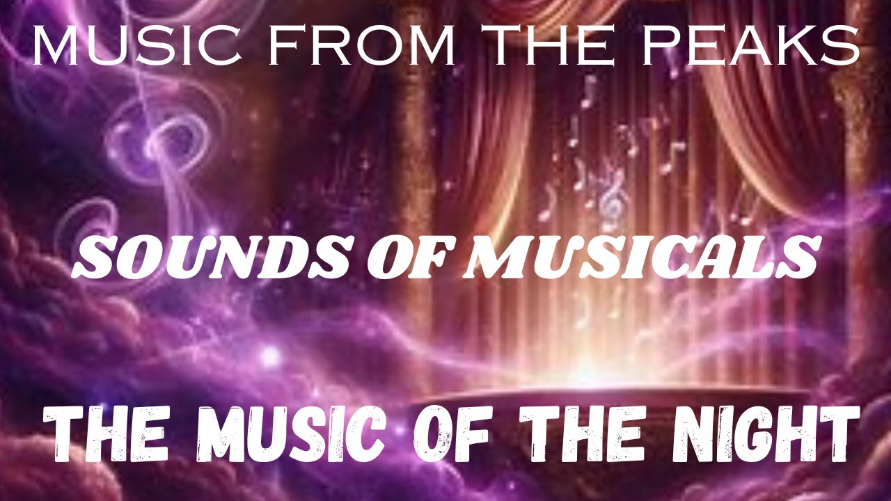 MUSIC FROM THE PEAKS...SOUNDS OF MUSICALS...The Music of the Night.