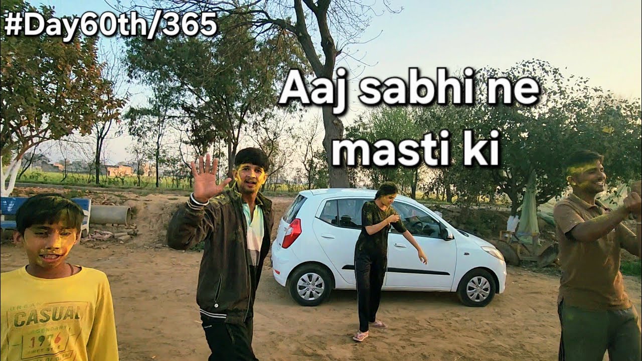 Aaj sabhi ne masti ki/#Day60th/365