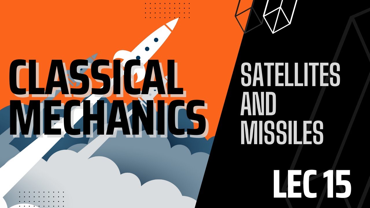 Lecture 15 | Classical Mechanics | Exploring Orbital Mechanics of Satellites and Missiles