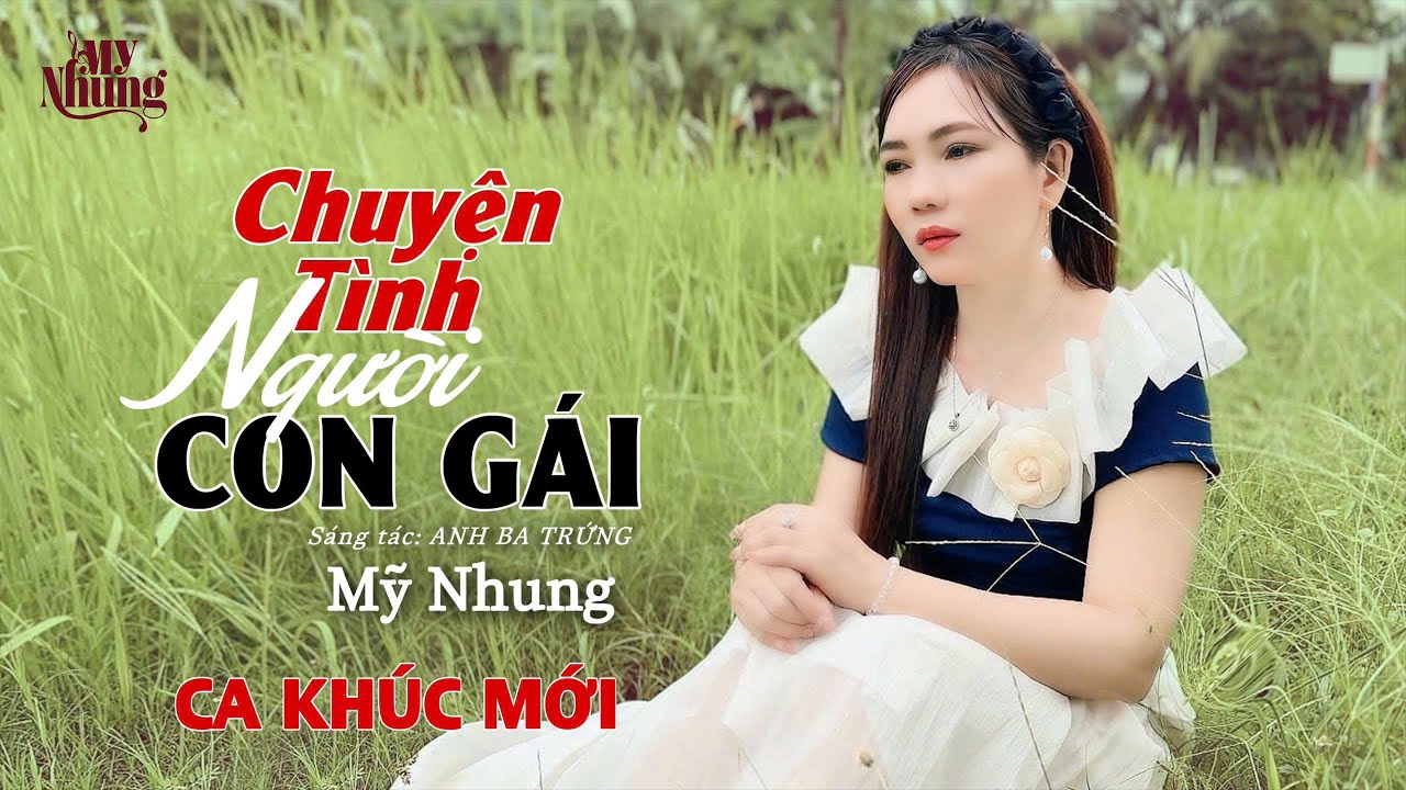 ►CA KH&Uacute;C MỚI - CHUYỆN T&Igrave;NH NGƯỜI CON G&Aacute;I - MỸ NHUNG ( ST ANH BA TRỨNG )