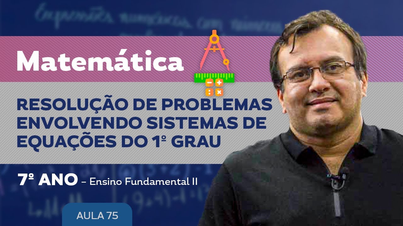 Resolução de problemas envolvendo sistemas de equações do 1º grau - Matemática - 7º ano - Ens. Fund.