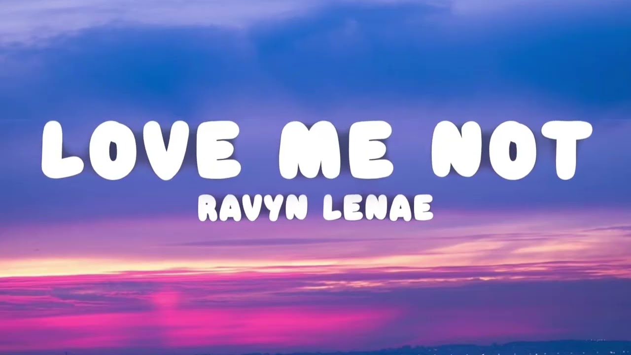 Ravyn Lenae - Love Me Not (Lyrics)