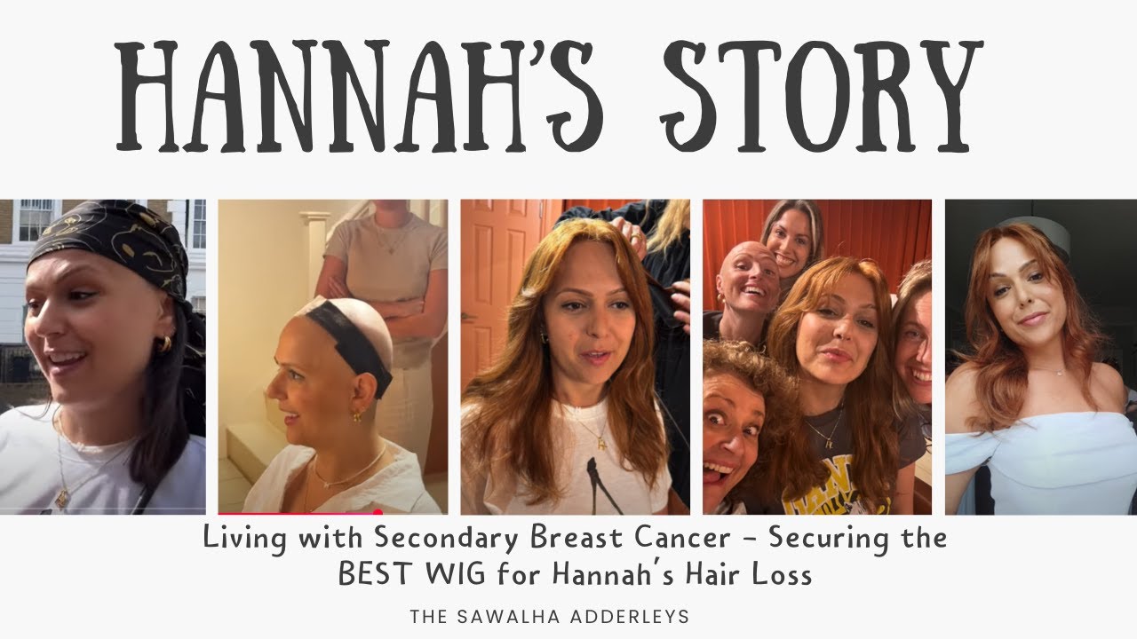 HANNAH'S STORY: Living with Secondary Breast Cancer - Securing the BEST WIG for Hannah's Hair Loss