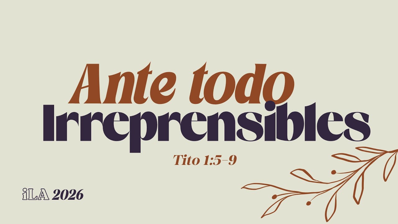 Ante todo irreprensibles | Tito 1:5–9 | 11 enero 2026