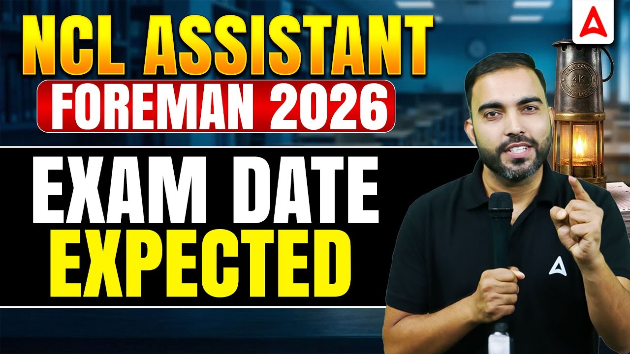 NCL Assistant Foreman 2026 Exam Date Expected | Big Update for Aspirants | Complete Information