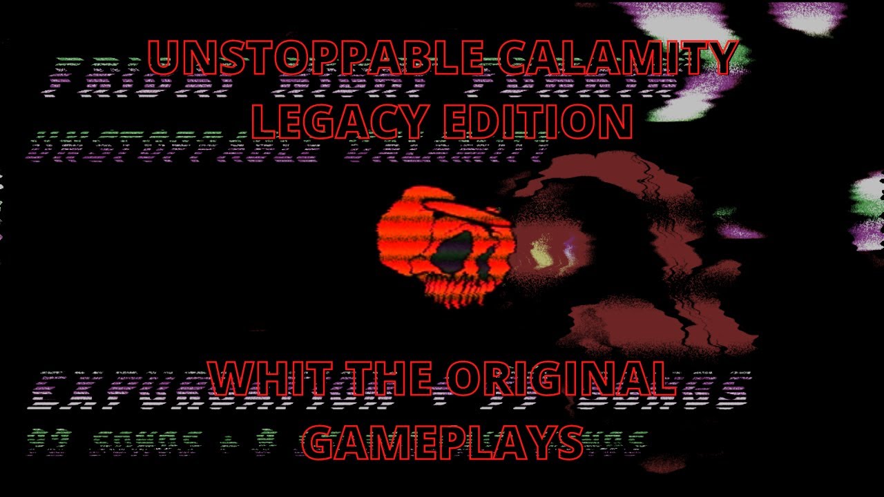 Unstoppable Calamity Legacy Edition With The Original Gameplays (Happy Anniversary To The Channel)