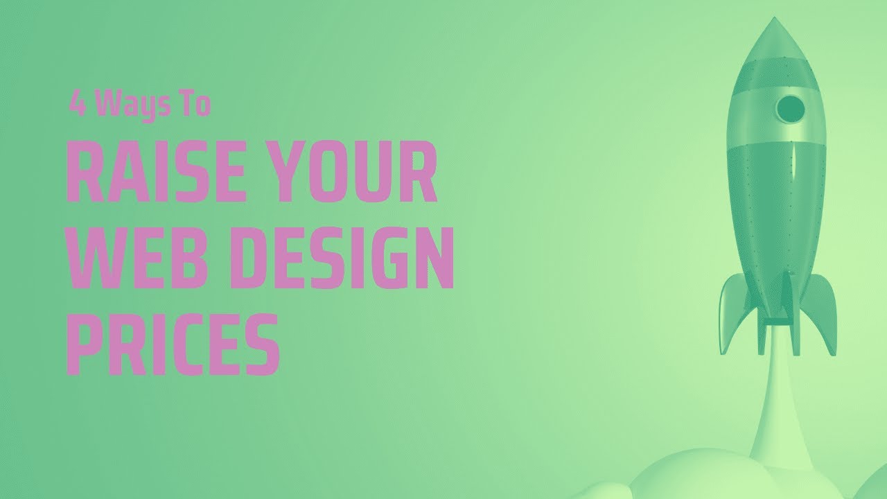 4 Proven Ways To Raise Your Web Design Prices