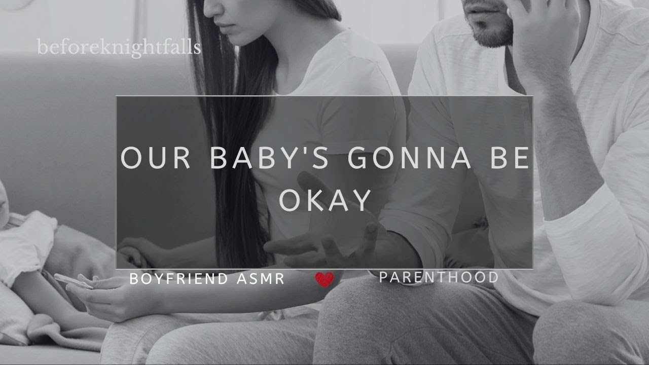 ASMR: our baby's gonna be okay