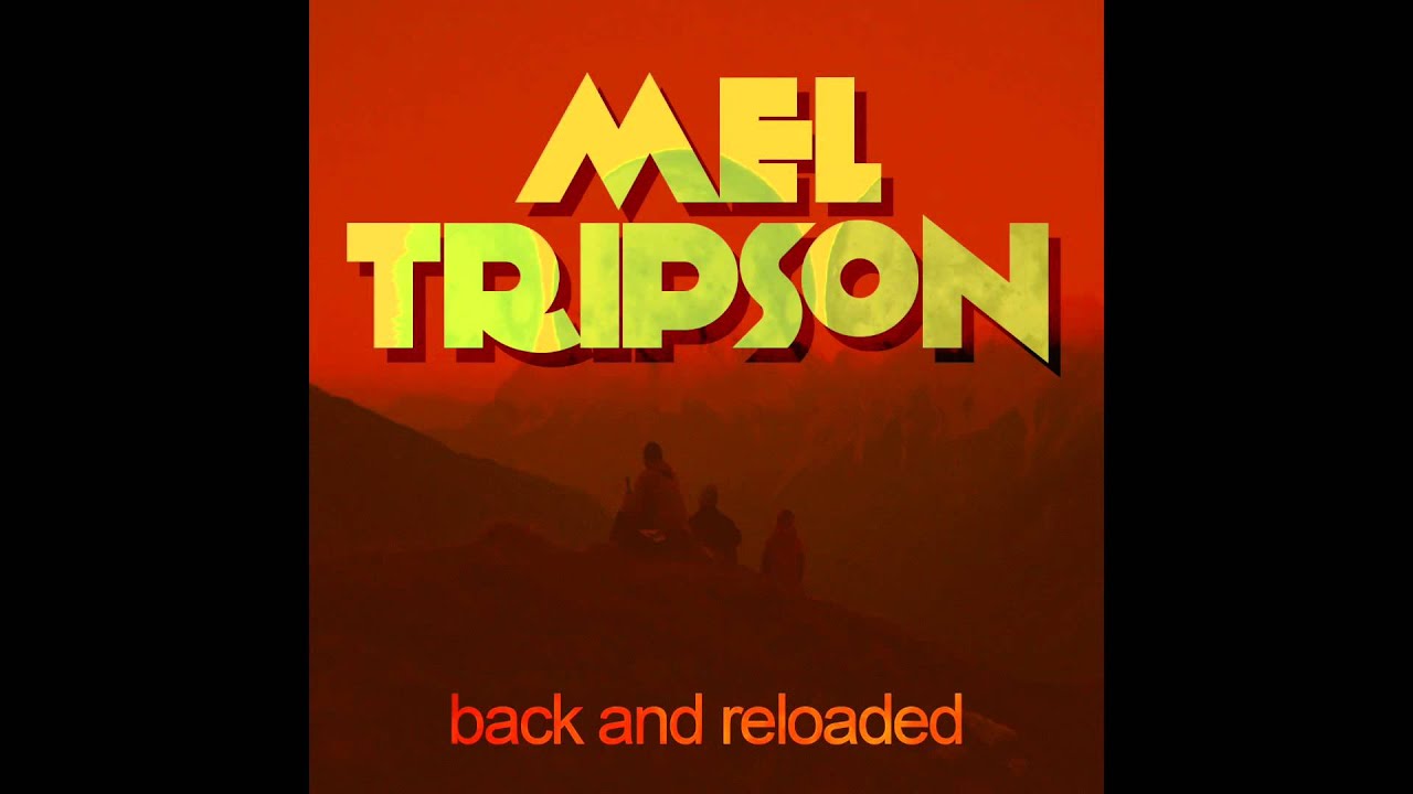 Mel Tripson - Back and Reloaded