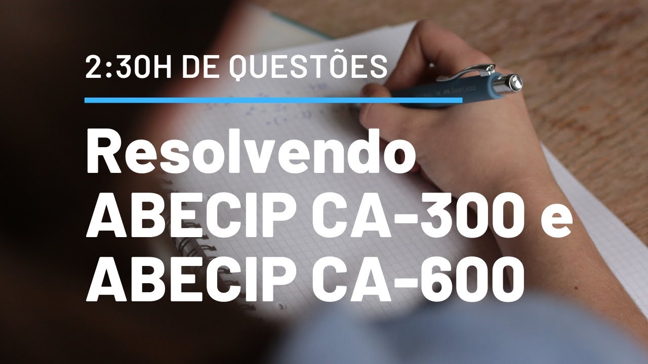 Simulado CA-300: Não erre nas perguntas difíceis - 2:30h Resolvendo Questões ABECIP CA 300 e CA 600