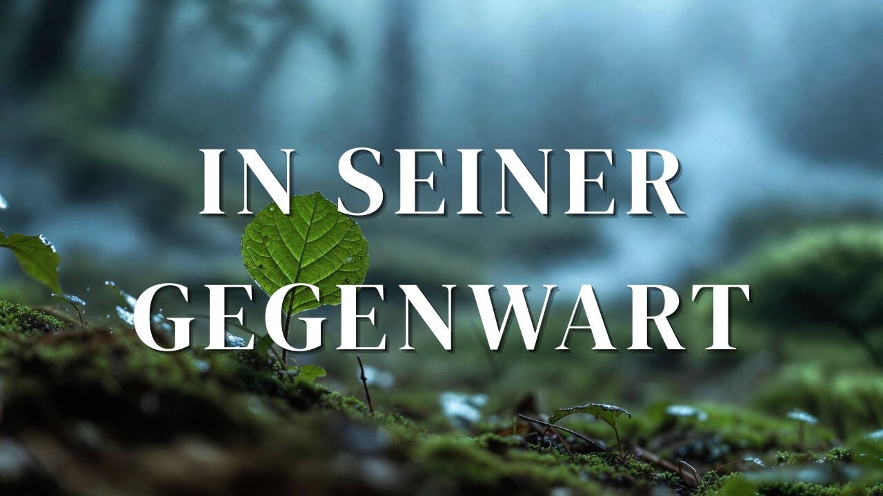 IN SEINER GEGENWART - 1 Stunde Seelenruhe in der Gegenwart Gottes
