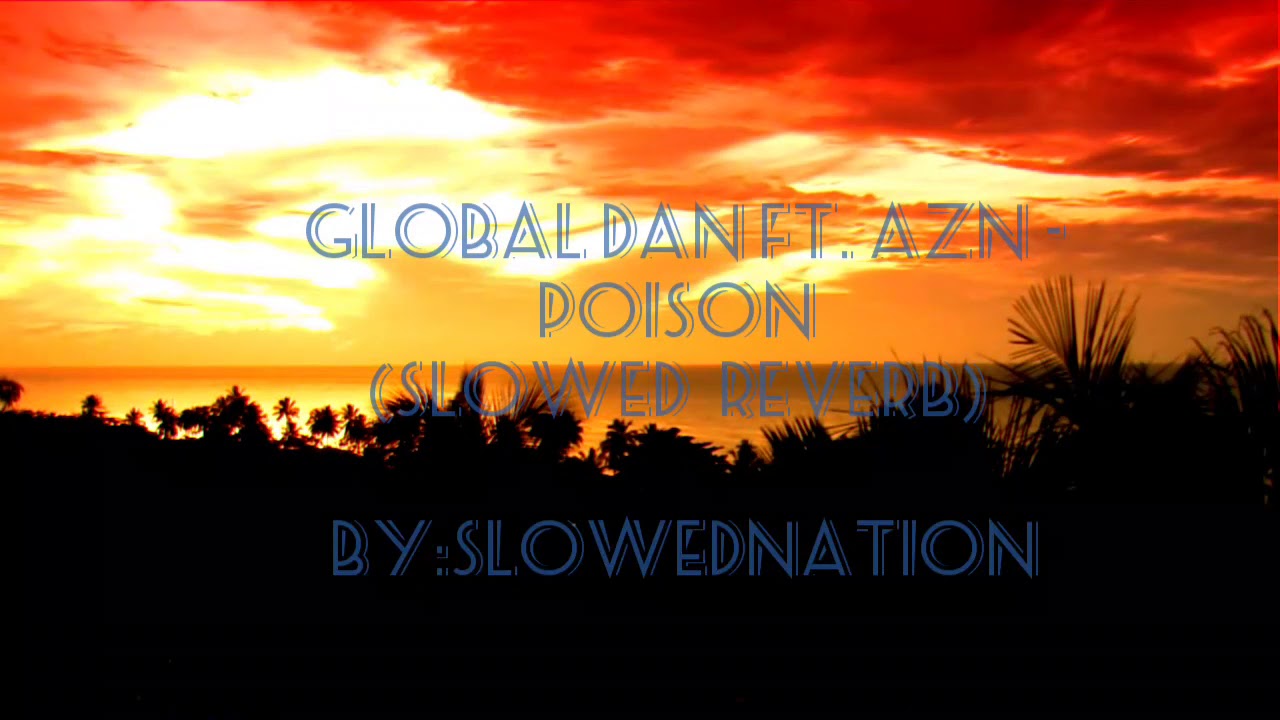 Global Dan ft.Azn - poison (slowed and reverb)