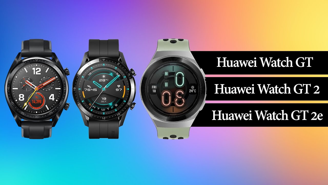 Huawei Watch GT VS  Huawei Watch GT 2 VS  Huawei Watch GT 2e  Full Specifications Comparison