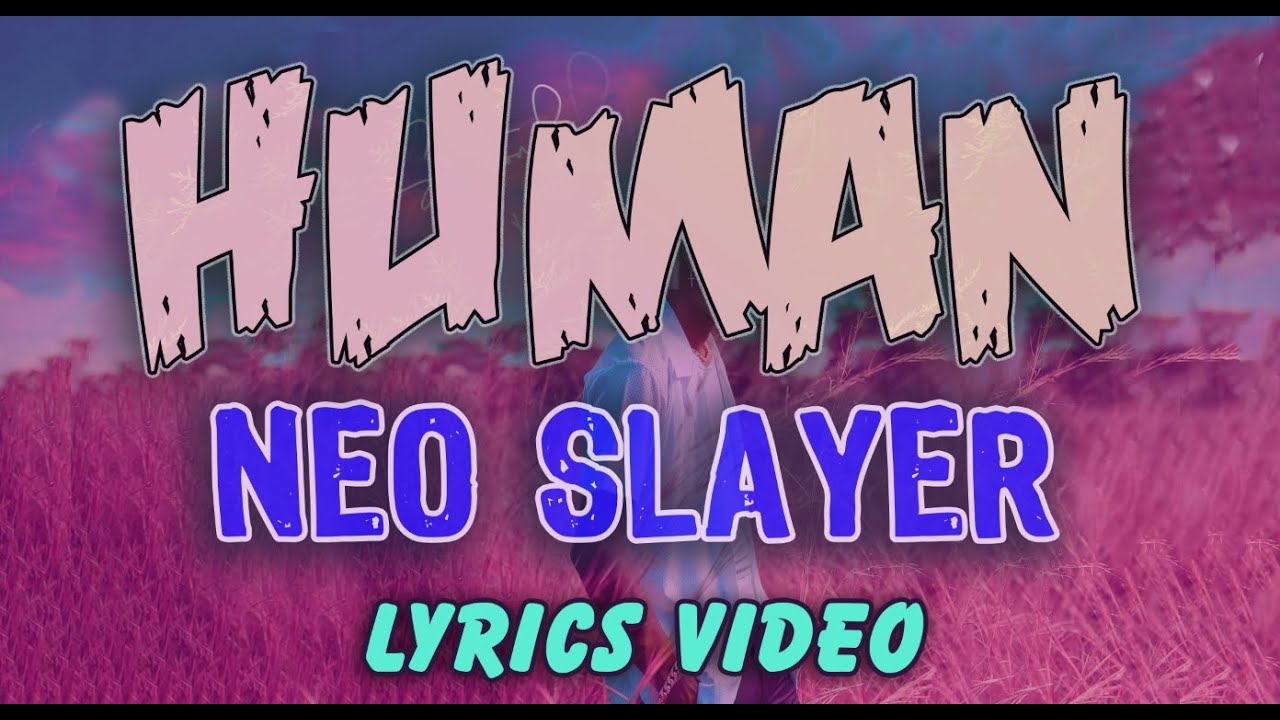 NEO SLAYER - HUMAN [Lyrics Video]