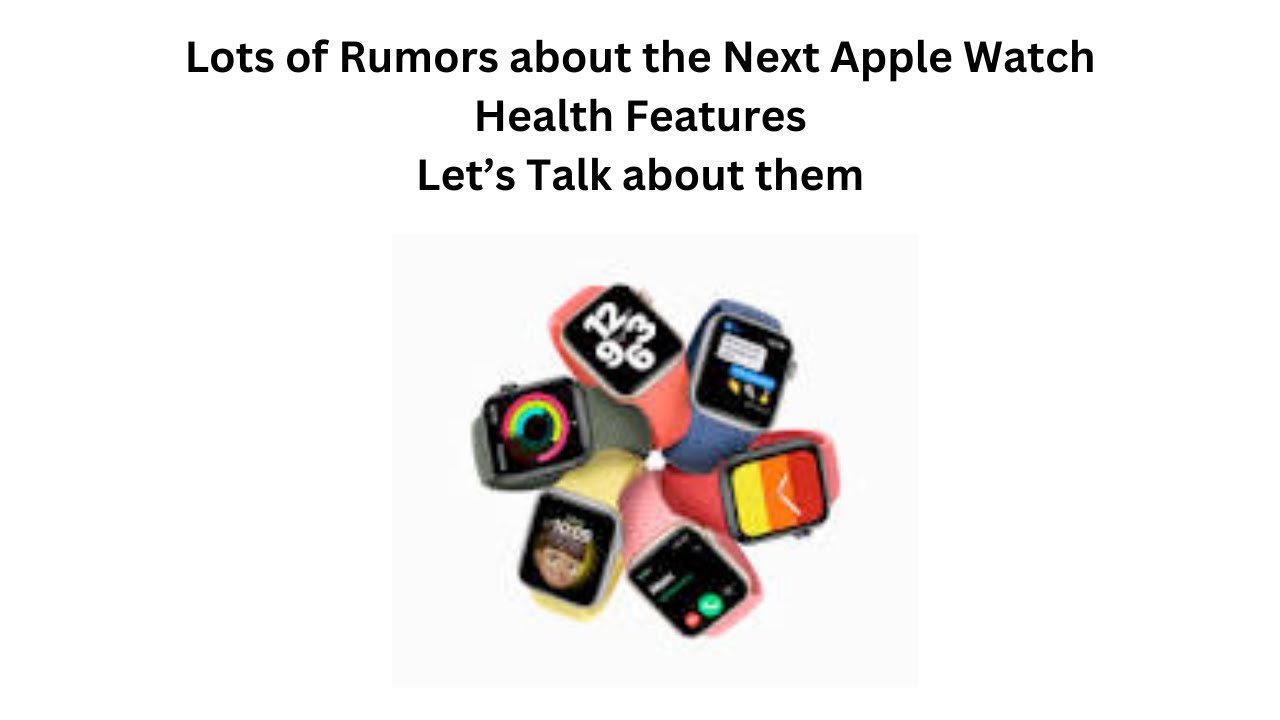 Next Apple Watch rumors: Are the rumored, new health features going to be useful?