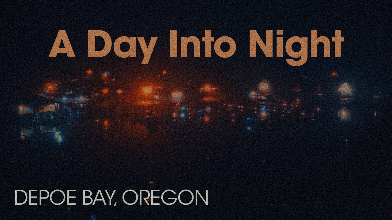DEPOE BAY, OREGON || A Day Into Night