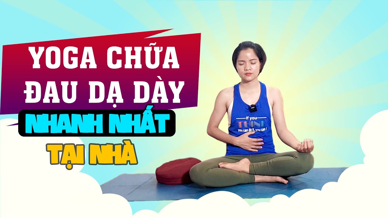 Bài 6: Bài tập yoga chữa đau dạ dày hiệu quả tại nhà - Yoga trị liệu | Yoga Trị Liệu Cô Thủy
