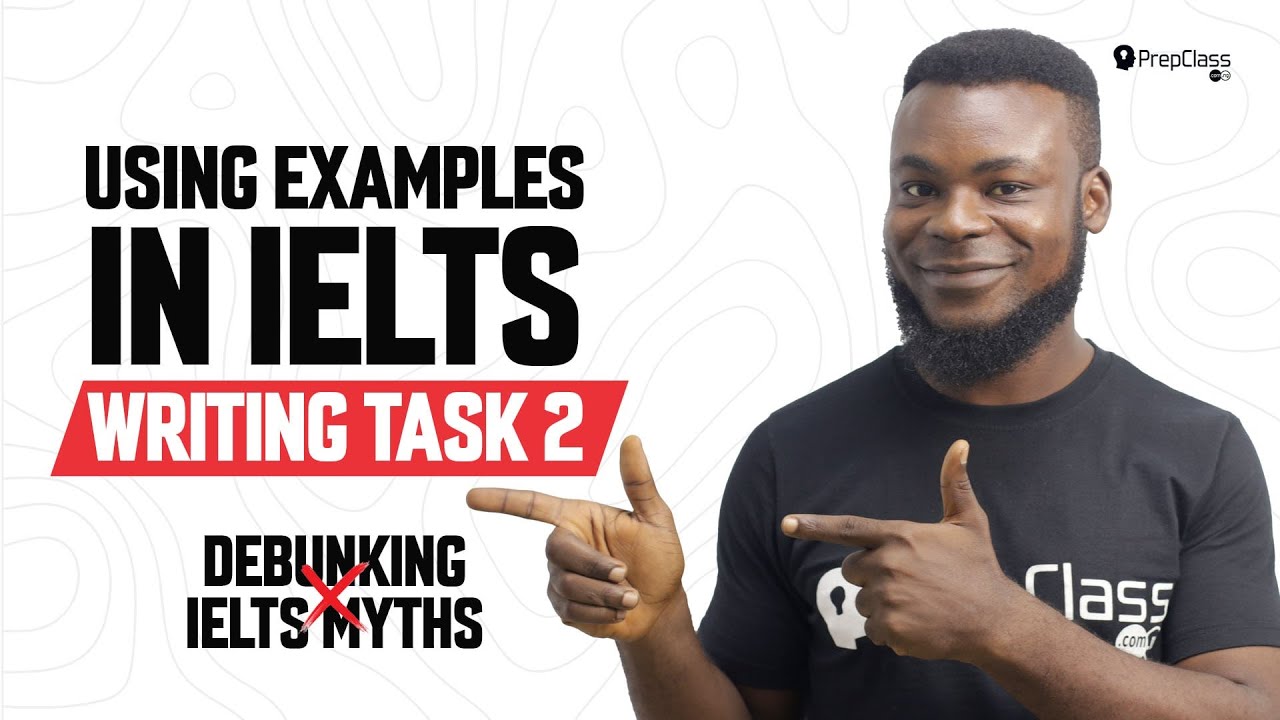 Using examples in IELTS Writing Task 2 - DEBUNKING IELTS MYTHS