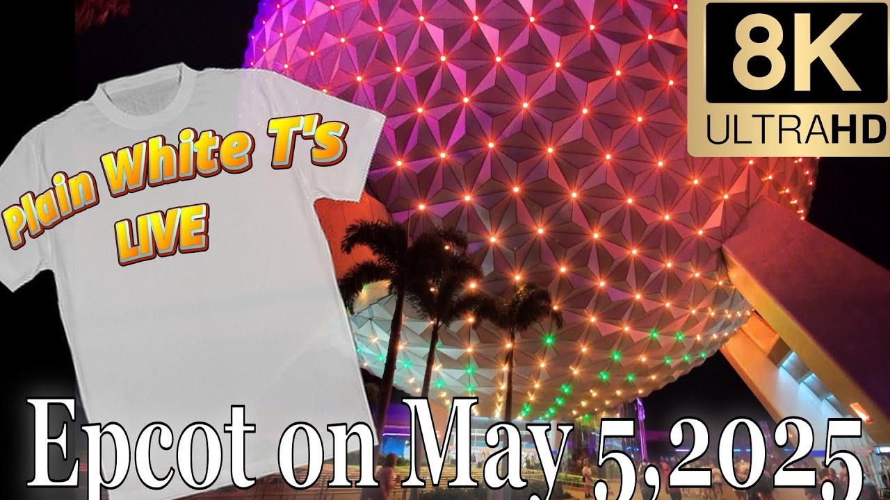 Epcot! Plain White T's Full Set!/Plus Fireworks in 8K! May 5, 2025