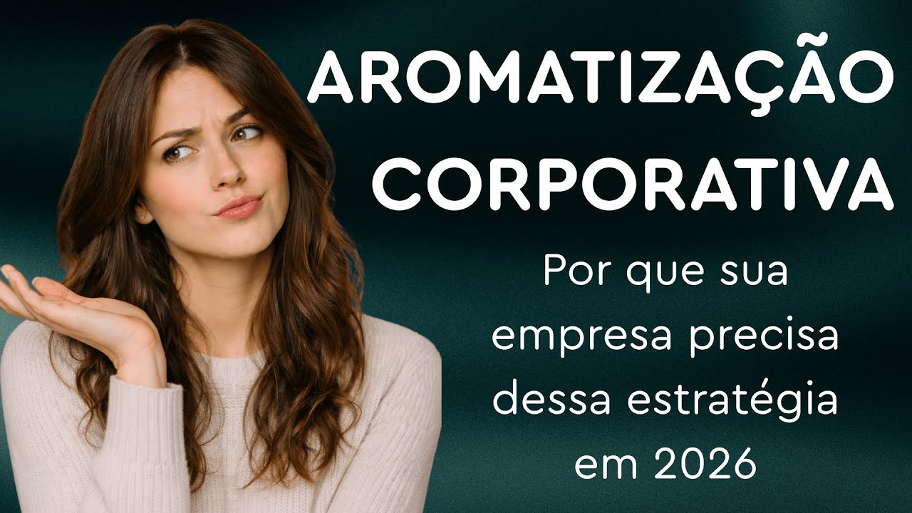 Aromatização Corporativa: por que sua empresa precisa dessa estratégia em 2026