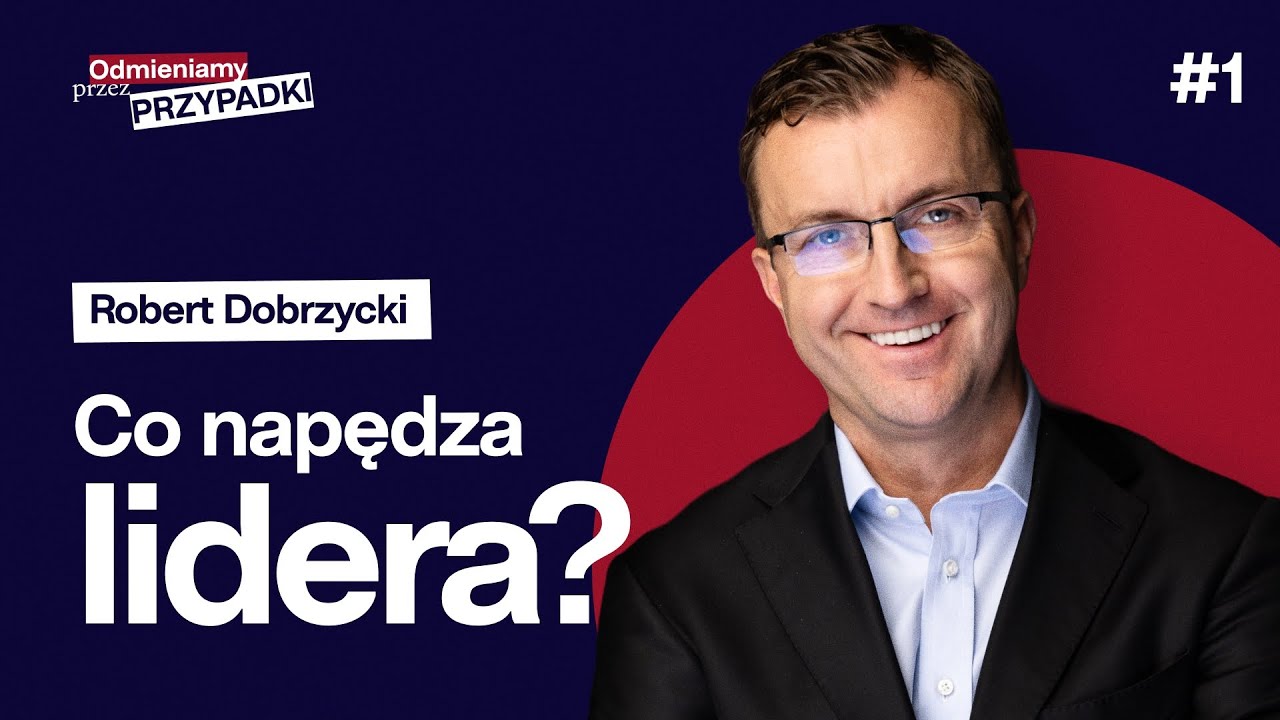 Co napędza lidera? Historia Roberta Dobrzyckiego