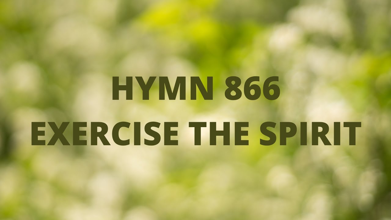 Hymn 866 | Exercise the Spirit