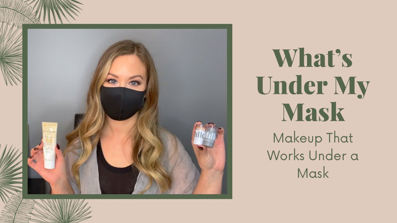 What&rsquo;s Under My Mask? 😷 Makeup That Works Under a Mask