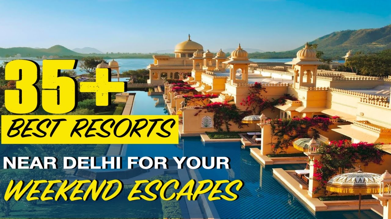35 Best Resorts To Stay Near Delhi | Weekend Getaways From Delhi | Traveldham