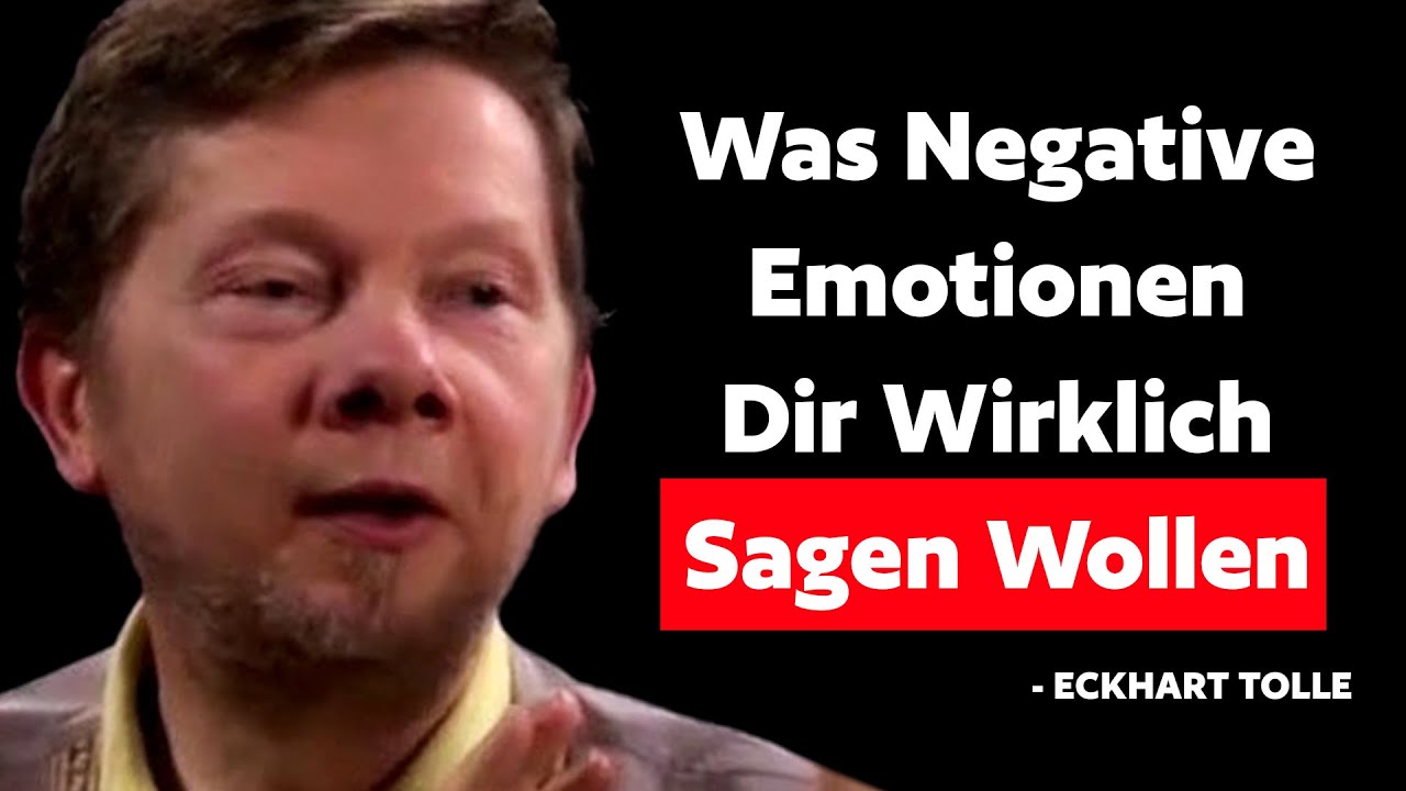 Was Negative Emotionen Dir Wirklich Sagen Wollen - Eckhart Tolle