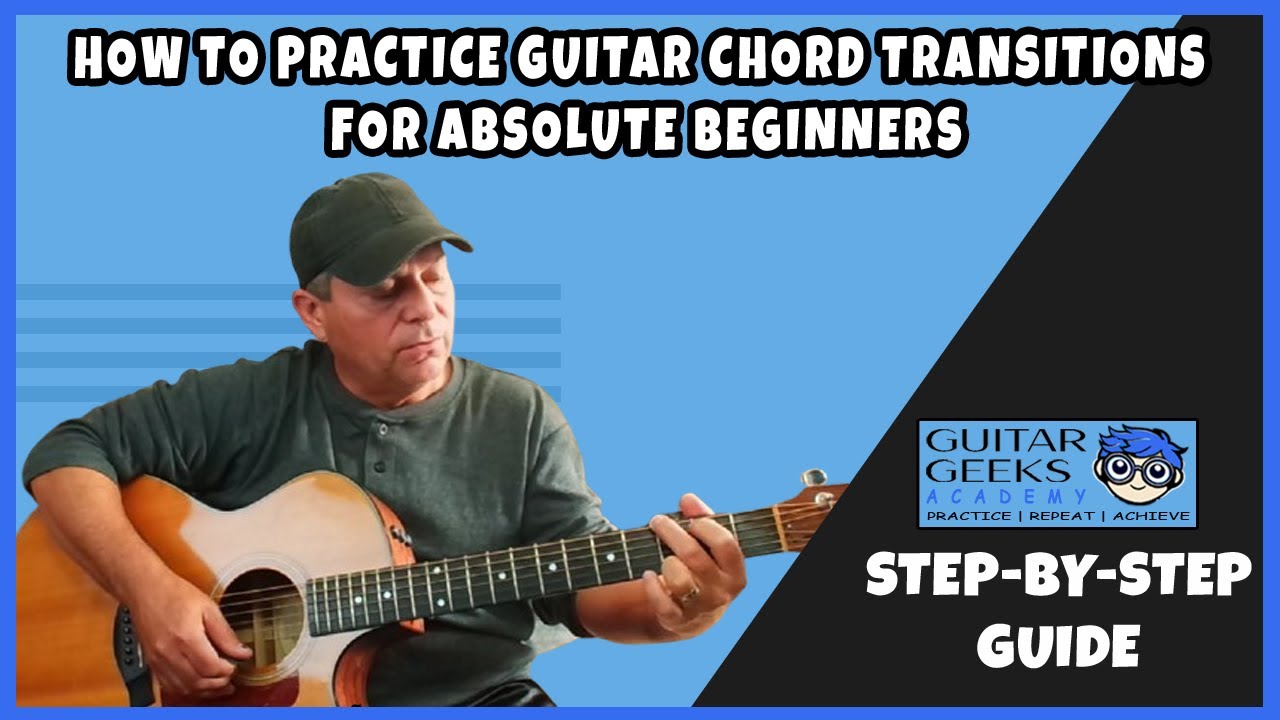 How to Practice Guitar Chord Transitions for Absolute Beginners | Step-by-Step Guide