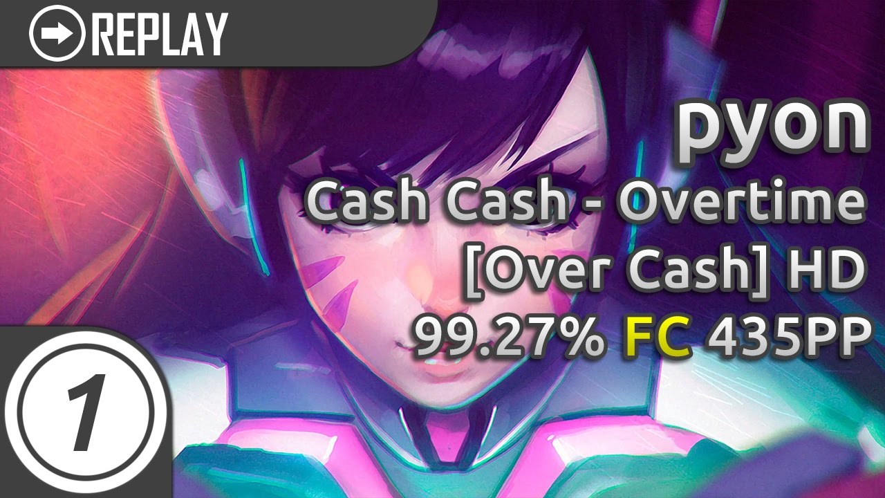 pyon | Cash Cash - Overtime [Over Cash] +HD 99.27% FC 435pp #1