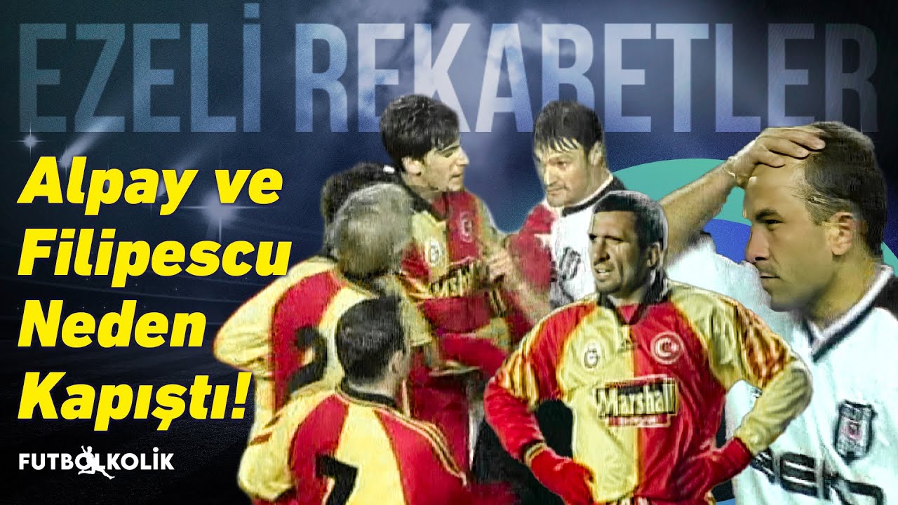 Galatasaray - Beşiktaş 1998 - 99 | Alpay ve Filipescu Neden Kapıştı?