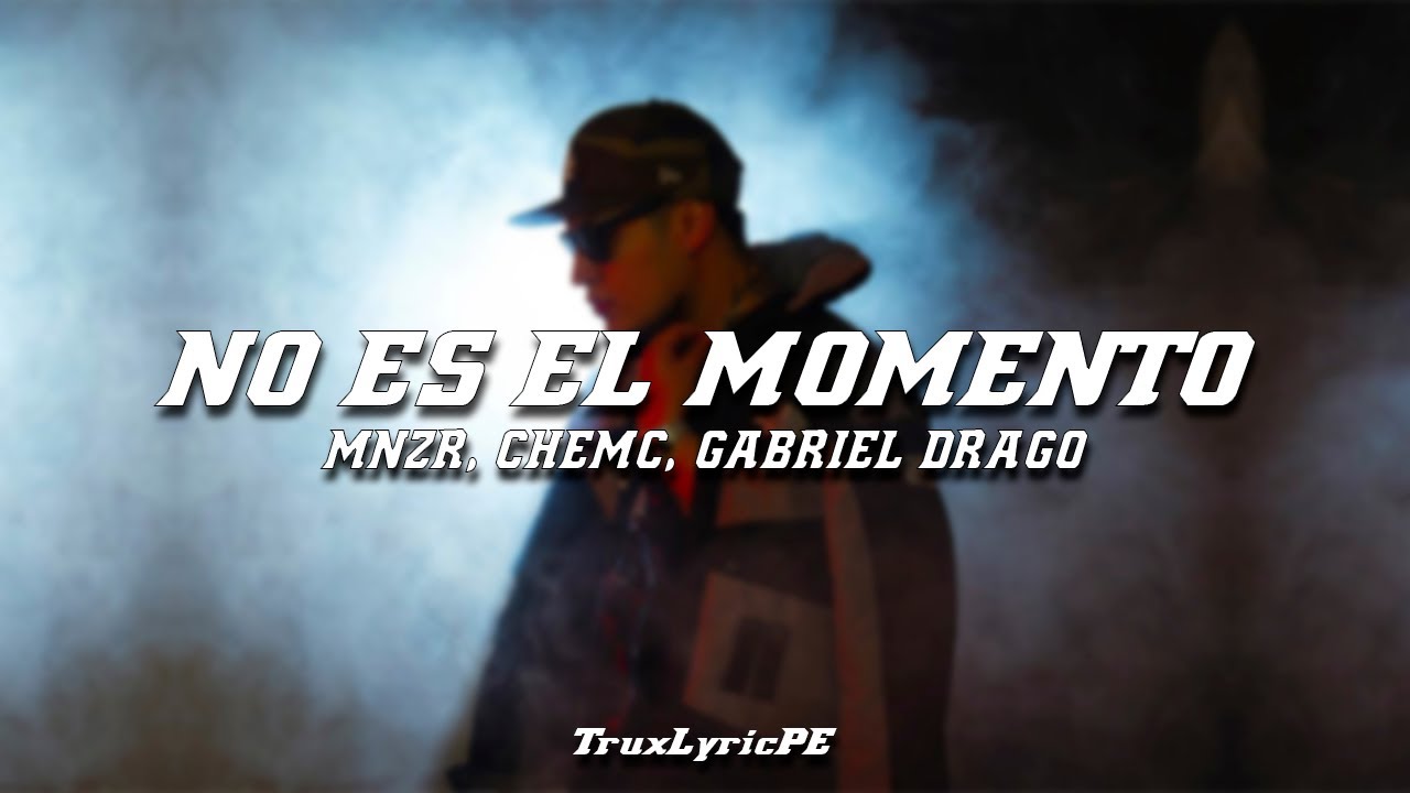 MNZR - No es el momento ft Chemc & Gabriel Drago (Letra/Lyrics)