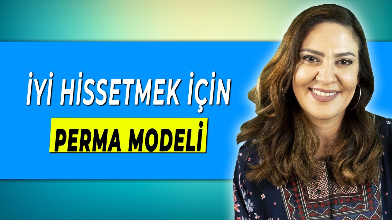 İYİ HİSSETMEK İ&Ccedil;İN PERMA MODELİ - Mutlu Olmak