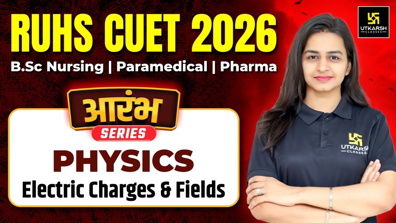 RUHS CUET 2026 | Physics | Electric Charges & Fields | आरंभ सीरीज़🔥 | BSc Nursing Entrance |