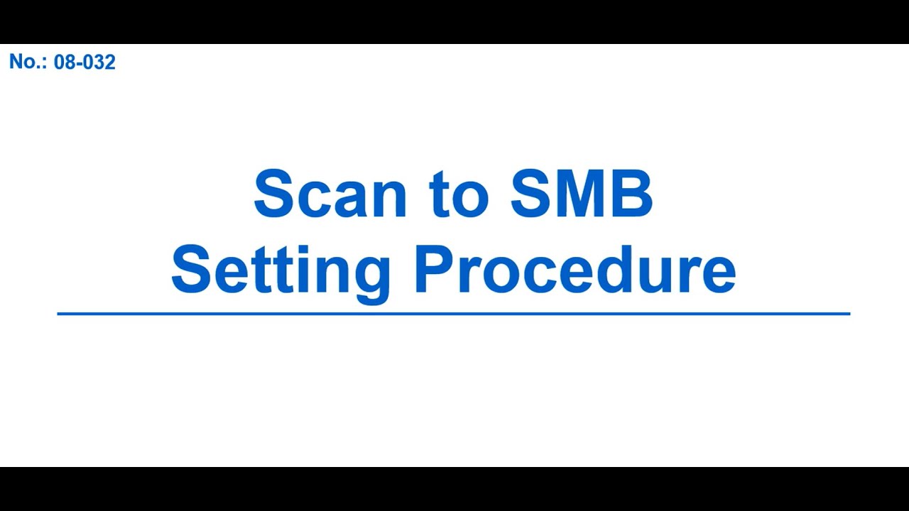 No.08-32 Scan to SMB Setting Procedure