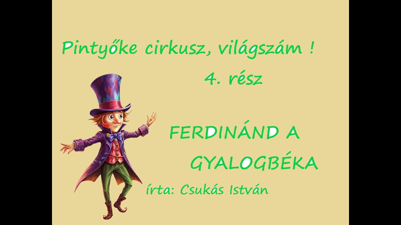 Pintyőke cirkusz, világszám ! Meseregény 4  fejezet, FERDINÁND A GYALOGBÉKA