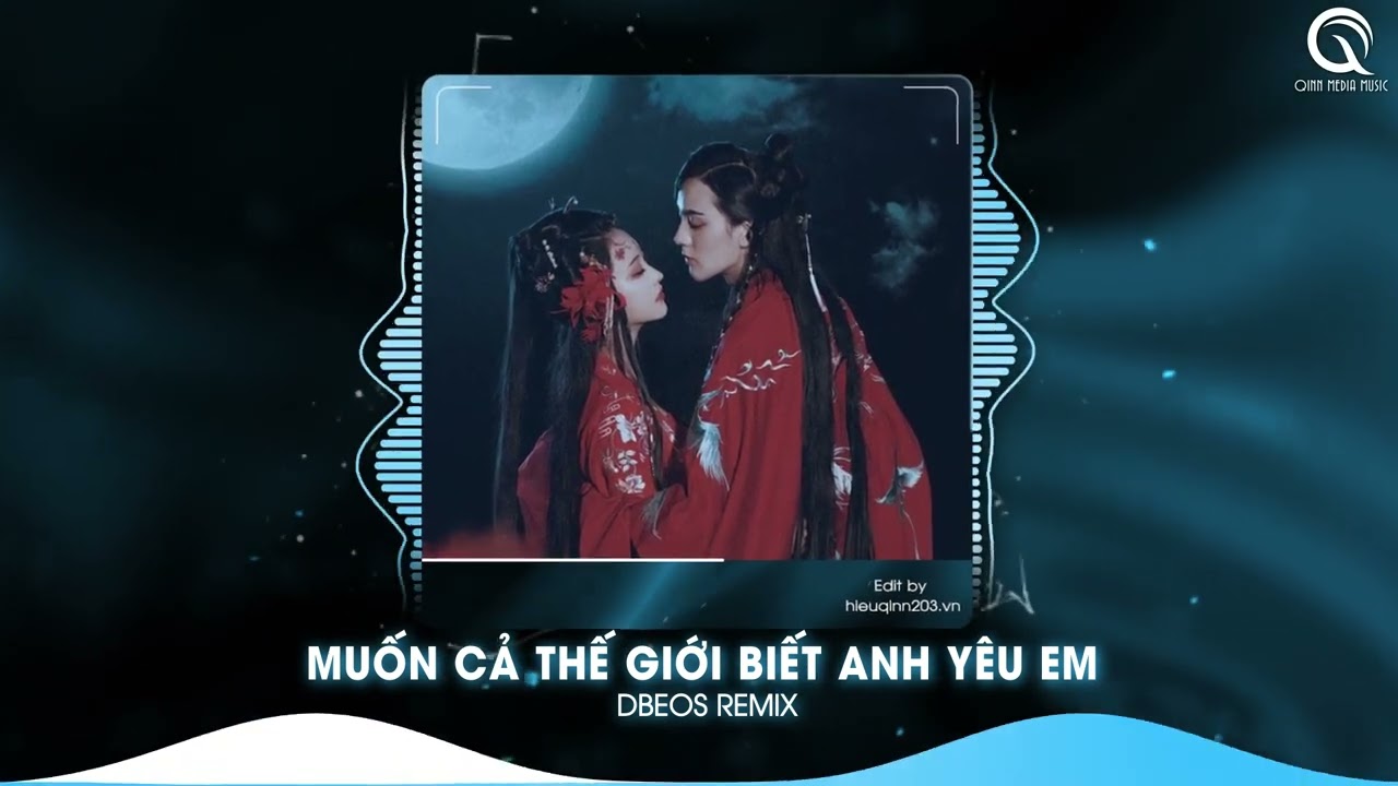Muốn Cả Thế Giới Biết Anh Yêu Em (Dbeos Remix) - Nhạc Hot TikTok 2023
