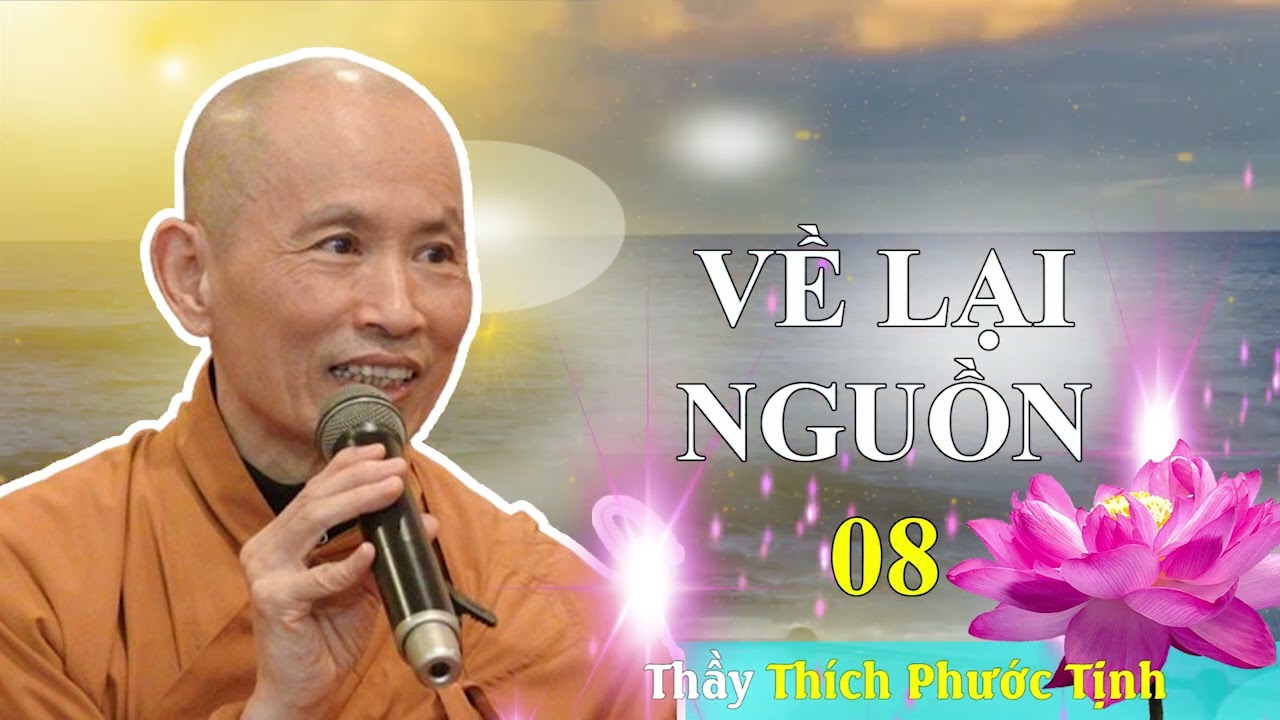 Về Lại Nguồn 08 | Thầy Thích Phước Tịnh giảng Pháp