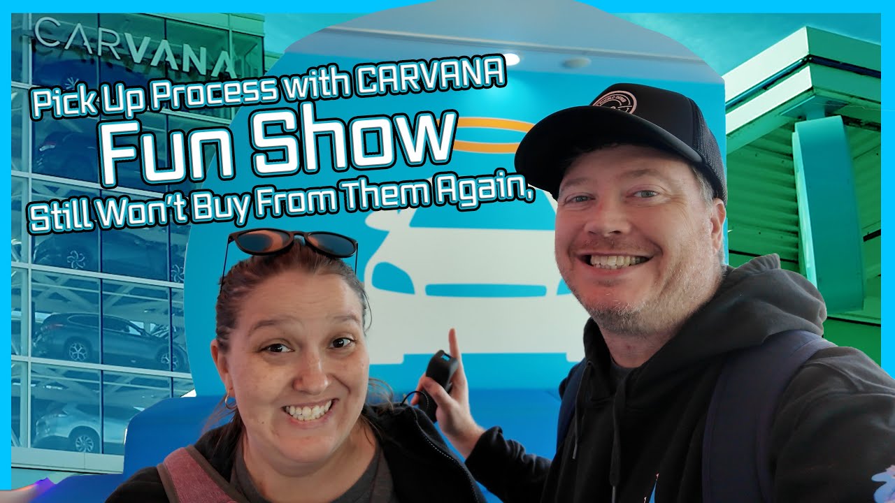 Carvana's Fun Pick Up Process, Still Won't Buy From There Again!