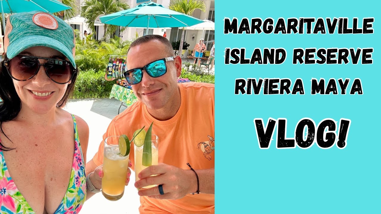 Margaritaville Island Reserve Riviera Maya | 3 night vlog