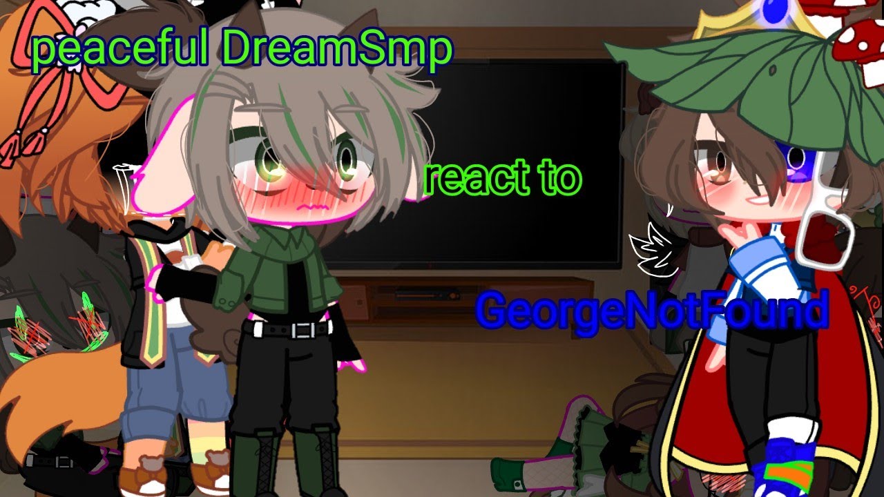 {Peaceful DreamSmp react to george}{not orginal}{1/1}{Dnf/dundy??}