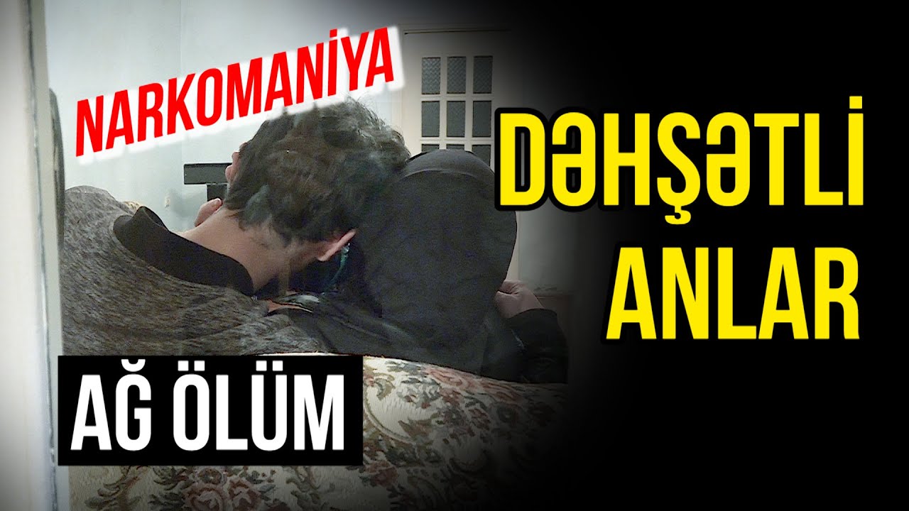 Narkotik qurbanı 24 yaşlı gənc görün nələr dedi - Dəhşətli anlar
