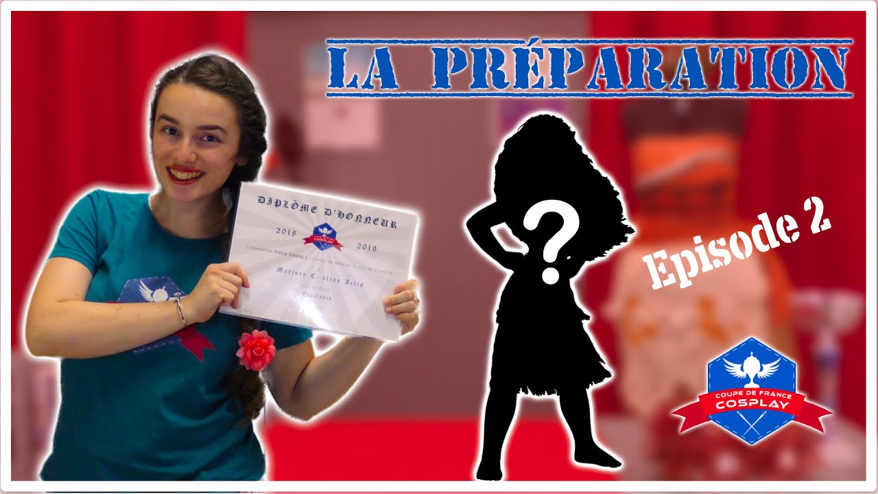 La Coupe de France de Cosplay : La préparation à la finale ! Expérience et conseils par Aelis !